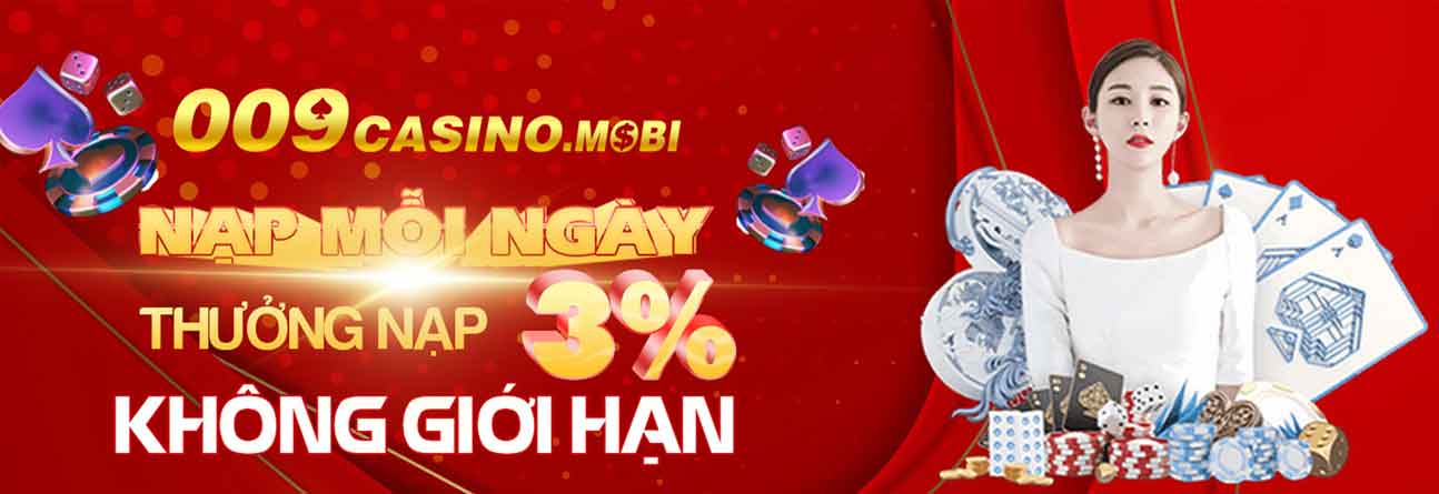 009 Casino thưởng nạp mỗi ngày